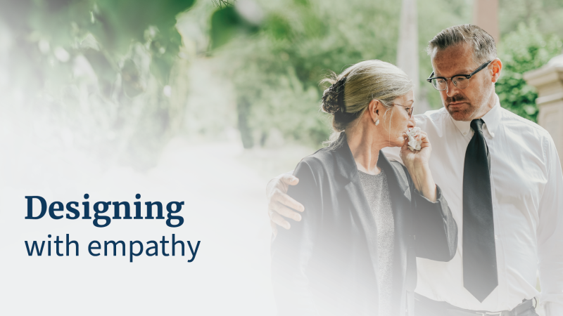 A man and a woman grieving fading to the text "Designing with empathy"